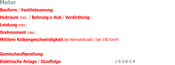Bauform / Ventilsteuerung:  6-Zylinder-Viertakt-Reihenmotor, wassergekühlt / DOHC  Hubraum max. / Bohrung x Hub / Verdichtung:  3781 ccm / 87 mm x 106 mm / 8:1 Leistung max.:  223 PS (164 kW) bei 5500 U/min Drehmoment max.:   325 Nm (SAE) bei 3000 U/min Mittlere Kolbengeschwindigkeit bei Nenndrehzahl / bei 100 Km/h: bei 5500 U/min -> 19.5 m/sec / bei 3100 U/min -> 10.9 m/sec Gemischaufbereitung:  S.U.-Doppelvergaser, Modell HD6 Elektrische Anlage / Zündfolge:  Lucas 12 V, Batterie 72 Ah / 1-5-3-6-2-4 Motor