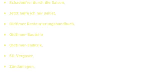 •	Schadenfrei durch die Saison, Ratgeber rund um Sicherheit und Werterhalt bei Old-timern, J. Gwehenberger, Motorbuch-Verlag, ISBN-10: 3613029863 •	Jetzt helfe ich mir selbst, Perfekte Restaurierung, J. Gwehenberger, Motorbuch-Verlag, ISBN-Nr. 978-3-613-03205-7 •	Oldtimer Restaurierungshandbuch, Grundlagen - Technik - Praxis, L. Baxter, Heel-Verlag GmbH, ISBN-13: 9783898807173 •	Oldtimer-Bauteile selbst repariert und restauriert, Praxishandbuch, P. & J. Wallage, Heel-Verlag GmbH, ISBN-13: 9783898801577 •	Oldtimer-Elektrik, Grundlagen - Fehlersuche- Instandhaltung - Praxishandbuch, Heel-Verlag GmbH, ISBN-13: 9783868520873 •	SU-Vergaser, Baureihen H, HD, HS, HIF, Praxishandbuch, Des Hammill, Heel-Verlag GmbH, ISBN-13: 9783898801294 •	Zündanlagen, Grundlagen Einstellen Optimieren, Praxishandbuch, Des Hammill, Heel-Verlag GmbH, ISBN 3-89880-496-8